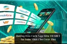 Hướng Dẫn Cách Nạp Tiền THABET An Toàn Nhất Cho Cược Thủ