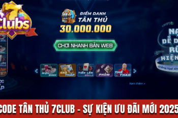 Code Tân Thủ 7Club – Sự Kiện Ưu Đãi Hội Viên Mới 2025